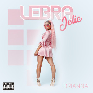 Lebra Jolie的專輯Brianna (Explicit)