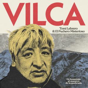 อัลบัม Vilca (Un homenaje al Maestro de la Quebrada) ศิลปิน Tomi Lebrero