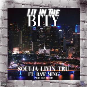 Soulja Livin' Tru的專輯Lit In The Bity (feat. Raw Ming) (Explicit)