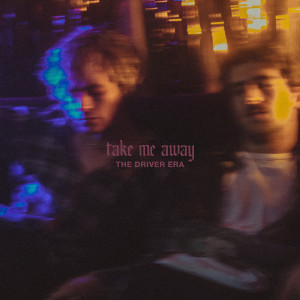 收聽The Driver Era的Take Me Away歌詞歌曲