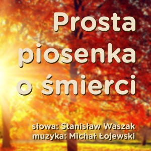 Dengarkan Prosta Piosenka O Śmierci lagu dari Michal Lojewski dengan lirik