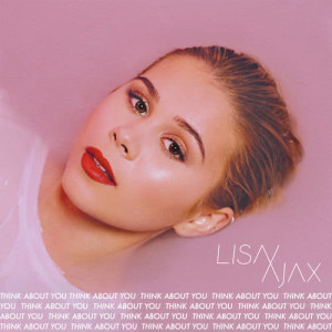 收聽Lisa Ajax的Think About You歌詞歌曲