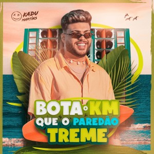 Album Bota O KM Que O Paredão Treme (Explicit) from Kadu Martins