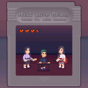 ดาวน์โหลดและฟังเพลง What Love Means พร้อมเนื้อเพลงจาก Meaco