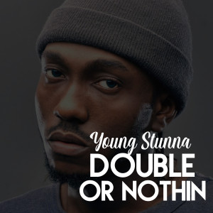 Listen to Double or Nothin song with lyrics from Young Stunna