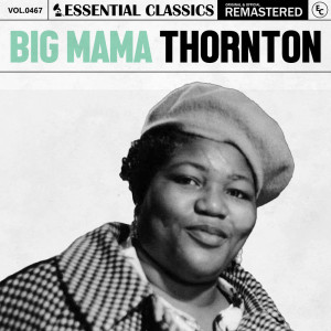 Big Mama Thornton的專輯Essential Classics, Vol. 467: Big Mama Thornton