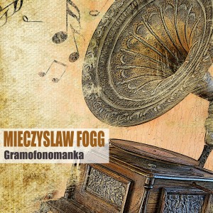 Mieczysław Fogg的專輯Gramofonomanka