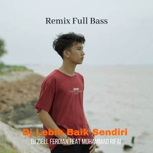 ดาวน์โหลดและฟังเพลง DJ LEBIH BAIK SENDIRI พร้อมเนื้อเพลงจาก Muhammad Rifai