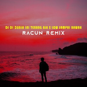 Dengarkan lagu Dj Didunia Ini Tenang Aja X Low Sampai Bawah (Remix) nyanyian Racun Remix dengan lirik