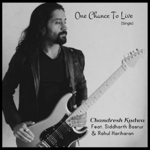 Chandresh Kudwa的專輯One Chance to Live (feat. Siddharth Basrur & Rahul Hariharan) - Single