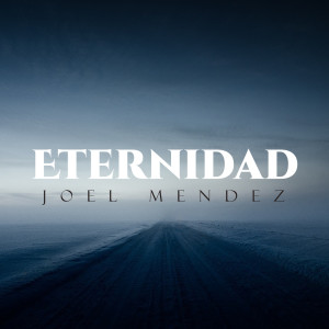 Listen to Eternidad song with lyrics from Joel Mendez