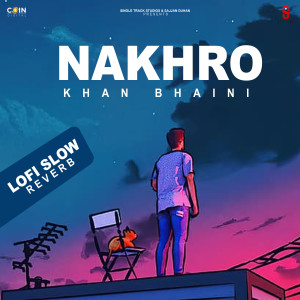 收聽Khan Bhaini的Nakhro (Lofi)歌詞歌曲