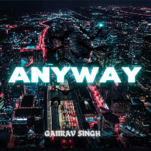 收聽Gaurav Singh的ANYWAY歌詞歌曲