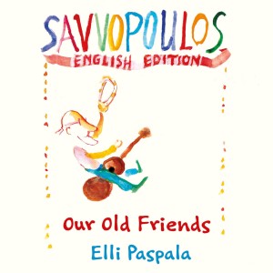 Listen to Our Old Friends (Savvopoulos English Edition) song with lyrics from Elli Paspala
