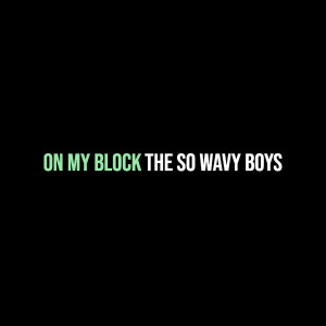 收听The So Wavy Boys的On My Block (Explicit)歌词歌曲
