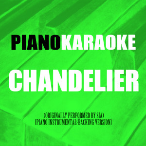 Chandelier (Originally Performed by Sia) [Piano Instrumental-Backing Version]
