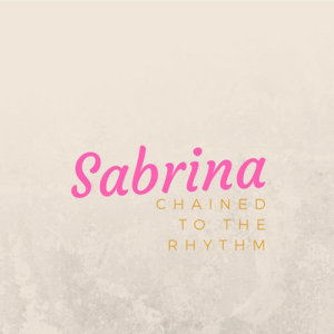 收聽Sabrina的Chained To The Rhythm歌詞歌曲