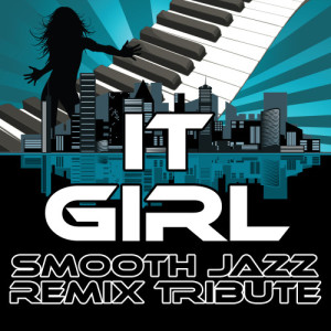 ดาวน์โหลดและฟังเพลง It Girl (Smooth Jazz Cover Version) พร้อมเนื้อเพลงจาก Smooth Jazz Remixers