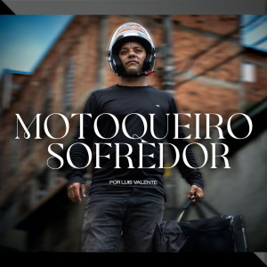 收聽Luis Valente的Motoqueiro Sofredor歌詞歌曲