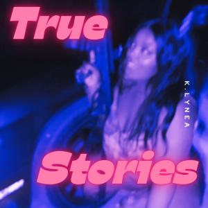 K.Lynea的專輯True Stories (Explicit)