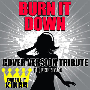 ดาวน์โหลดและฟังเพลง Burn It Down (Cover Version Tribute to Linkin Park) พร้อมเนื้อเพลงจาก Party Hit Kings