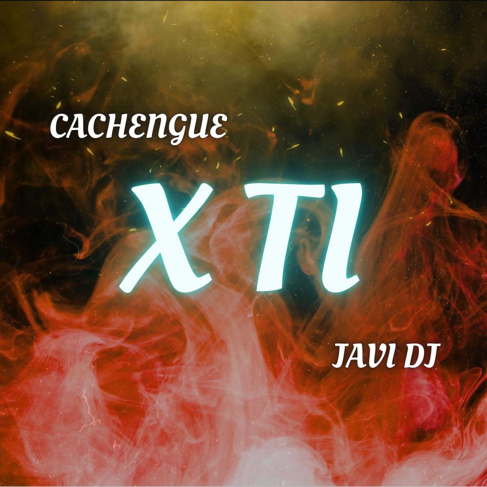 X TI (Cachengue)