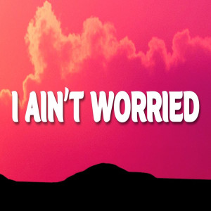 Listen to I Aint Worried song with lyrics from Dj viral tiktok