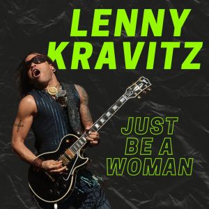 Just Be A Woman: Lenny Kravitz