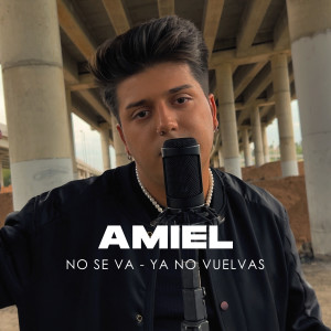 Amiel的专辑No Se Va - Ya No Vuelvas