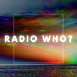 Listen to Radio Who? song with lyrics from celiX