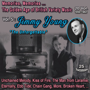 Memories Memories... The Golden Age of British Variety Music 20 Vol. 1950-1962 Vol. 5 : Jimmy Young "The Unforgettable" (25 Successes) dari Jimmy Young