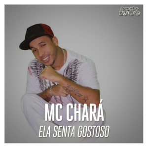 收聽MC Chara的Ela Senta Gostoso歌詞歌曲