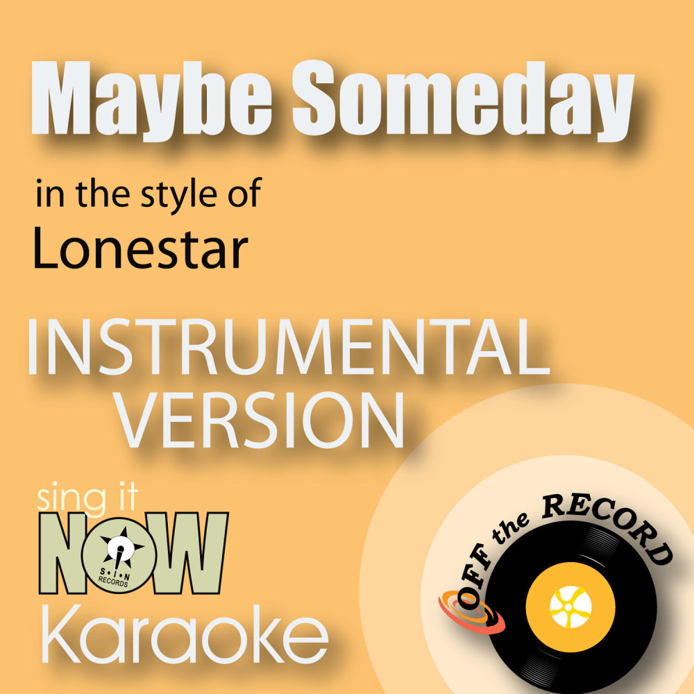 Maybe Someday (In the Style of Lonestar) [Instrumental Karaoke Version] (Instrumental Karaoke Version)