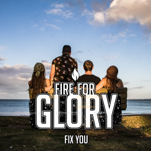 收聽Fire For Glory的Fix You歌詞歌曲
