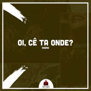 ดาวน์โหลดและฟังเพลง Oi, Cê Ta Onde พร้อมเนื้อเพลงจาก Hiero