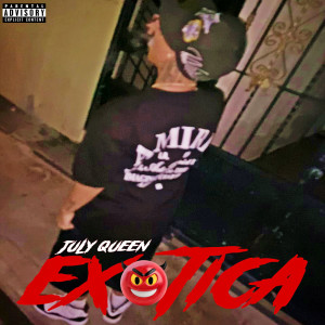 收聽July Queen的Exotica (Explicit)歌詞歌曲