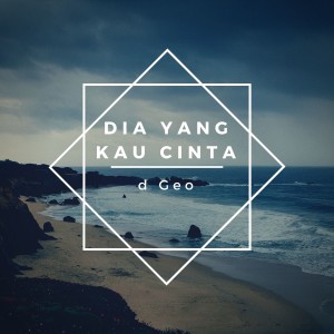 Dengarkan Dia Yang Kau Cinta lagu dari d Geo Band dengan lirik