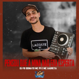 收聽DJ FB DONATO的Pensou Que a Mina Nao Era Esperta歌詞歌曲