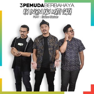 收听3 Pemuda Berbahaya的Kuingin Kau Mati Saja歌词歌曲
