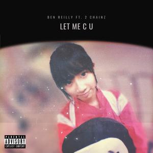 Ben Reilly的專輯Let Me C U (feat. 2 Chainz) (Explicit)