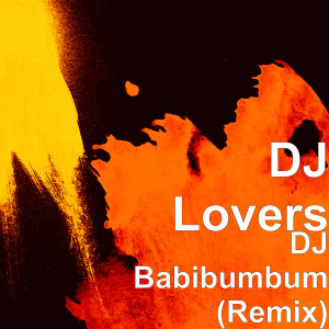 ดาวน์โหลดและฟังเพลง DJ Babibumbum (Remix) พร้อมเนื้อเพลงจาก DJ Lovers