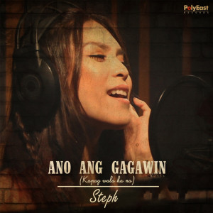 Listen to Ano Ang Gagawin (Kapag Wala Ka Na) song with lyrics from Steph