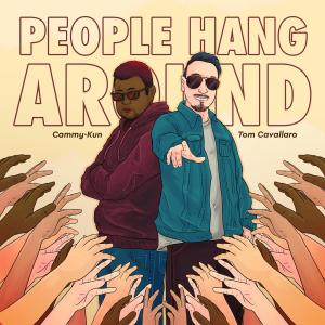 Cammy-Kun的专辑People Hang Around (feat. Tom Cavallaro) (Explicit)