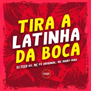 Dengarkan lagu Tira a Latinha da Boca (Explicit) nyanyian DJ Feeh 011 dengan lirik