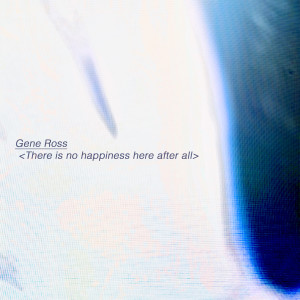 ดาวน์โหลดและฟังเพลง There is no happiness here after all (Explicit) พร้อมเนื้อเพลงจาก Gene Ross