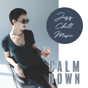 Album Jazz Chill Music - Calm Down, Instrumental Music, Great Atmosphere from Sensual Chill Collection