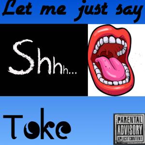 Listen to Just let me say (Explicit) song with lyrics from Toke