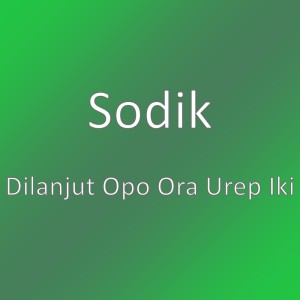 Album Dilanjut Opo Ora Urep Iki oleh Sodik
