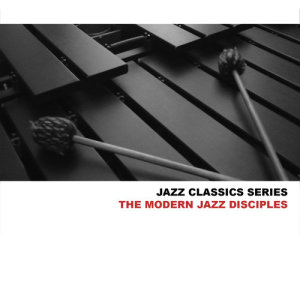 The Modern Jazz Disciples的專輯Jazz Classics Series: The Modern Jazz Disciples