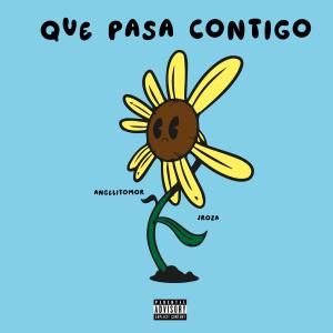 收聽Angelitomor的que pasa contigo (feat. Jroza & TKNK) (Explicit)歌詞歌曲